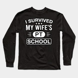 I Survived My Wife's Pt School Funny Husband of Future Physical Therapist Long Sleeve T-Shirt